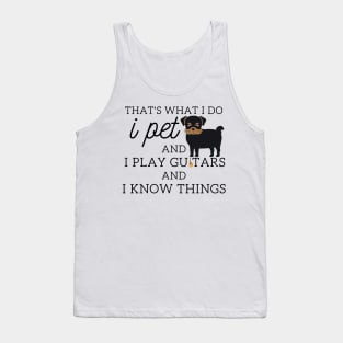 That’s What I Do I Pet dogs I Play Guitars And I Know Things Tank Top
